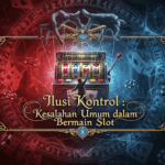 Ilusi Kontrol Kesalahan Umum dalam Bermain Slot